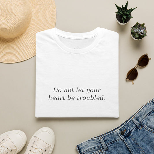 T-Shirt — “Do not let your heart be troubled.” Minimalist Inspirational Tee
